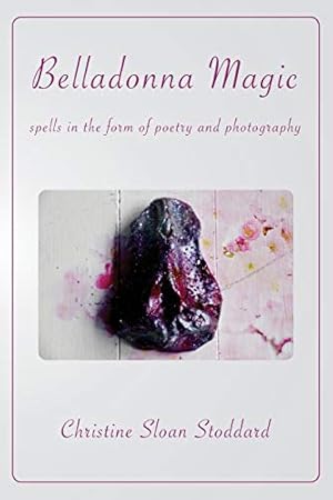 Seller image for Belladonna Magic: Spells in the Form of Poetry and Photography by Stoddard, Christine Sloan [Paperback ] for sale by booksXpress