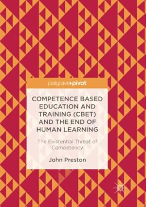 Seller image for Competence Based Education and Training (CBET) and the End of Human Learning: The Existential Threat of Competency by Preston, John [Paperback ] for sale by booksXpress