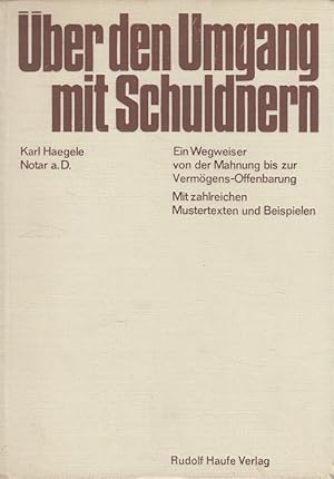 Bild des Verkufers fr ber den Umgang mit Schuldnern : Ein Wegweiser von der Mahnung bis zur Vermgens-Offenbarung. Mit zahlreichen Mustertexten und Beispielen zum Verkauf von Versandantiquariat Nussbaum