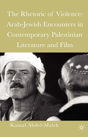 Seller image for The Rhetoric of Violence: Arab-Jewish Encounters in Contemporary Palestinian Literature and Film by Abdel-Malek, Kamal [Hardcover ] for sale by booksXpress