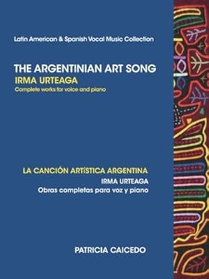 Seller image for The Argentinean Art Song: Irma Urteaga Complete Works for Voice & Piano by caicedo, patricia [Paperback ] for sale by booksXpress