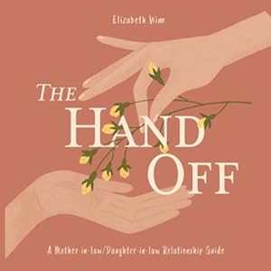 Seller image for The Hand-Off: A guide for the Mother-in-law/Daughter-in-law relationship by Winn, Elizabeth [Paperback ] for sale by booksXpress