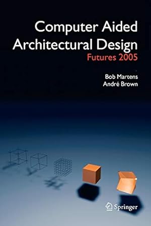 Seller image for Computer Aided Architectural Design Futures 2005: Proceedings of the 11th International CAAD Futures Conference held at the Vienna University of Technology, Vienna, Austria, on June 20-22, 2005 by Martens, Bob [Paperback ] for sale by booksXpress