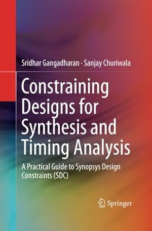 Seller image for Constraining Designs for Synthesis and Timing Analysis: A Practical Guide to Synopsys Design Constraints (SDC) by Gangadharan, Sridhar [Paperback ] for sale by booksXpress