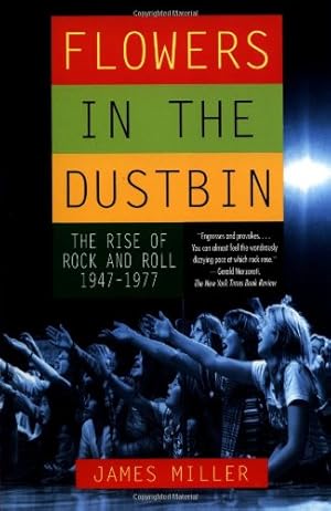 Seller image for Flowers in the Dustbin: The Rise of Rock and Roll, 1947-1977 by Miller, James [Paperback ] for sale by booksXpress