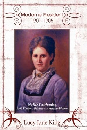 Seller image for Madame President 1901-1905: Nellie Fairbanks, Path Finder To Politics for American Women [Soft Cover ] for sale by booksXpress