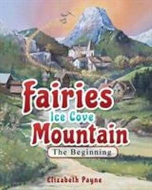 Immagine del venditore per Fairies Ice Cove Mountain: The Beginning by Payne, Elizabeth [Paperback ] venduto da booksXpress