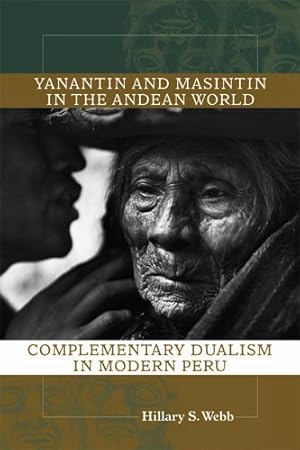 Seller image for Yanantin and Masintin in the Andean World: Complementary Dualism in Modern Peru by Webb, Hillary S. [Paperback ] for sale by booksXpress