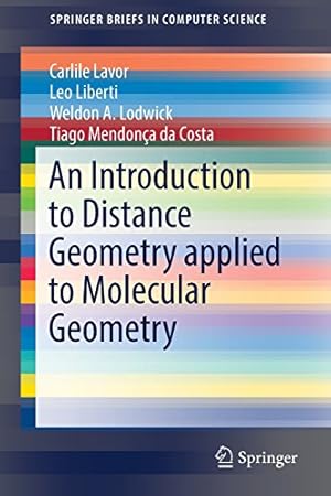 Seller image for An Introduction to Distance Geometry applied to Molecular Geometry (SpringerBriefs in Computer Science) by Lavor, Carlile, Liberti, Leo, A. Lodwick, Weldon, Mendonça da Costa, Tiago [Paperback ] for sale by booksXpress