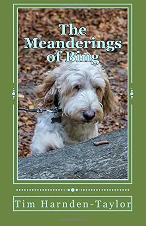 Bild des Verkufers fr The Meanderings of Bing: A gentle, humorous look at life, squeaky balls, whizzers and other great philosophical mysteries through the meanderings of . together (Lines from My Forehead) (Volume 1) by Harnden-Taylor, Tim [Paperback ] zum Verkauf von booksXpress