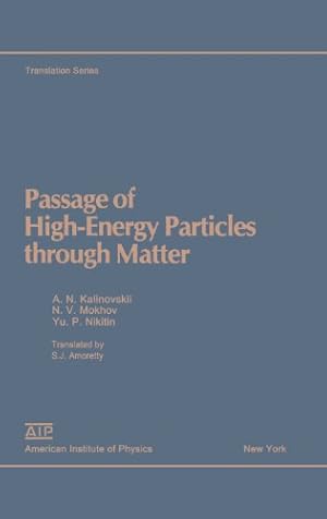 Imagen del vendedor de Passage of High Energy Particles Through Matter (AIP Translation Series) by A. N. Kalinovskii, N. V. Mokhov, Yu. P. Nikitin [Hardcover ] a la venta por booksXpress