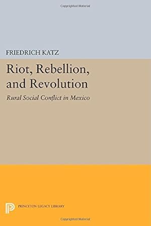 Bild des Verkufers fr Riot, Rebellion, and Revolution: Rural Social Conflict in Mexico (Princeton Legacy Library) [Paperback ] zum Verkauf von booksXpress