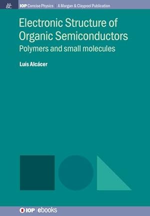 Bild des Verkufers fr Electronic Structure of Organic Semiconductors: Polymers and Small Molecules (Iop Concise Physics) by Alcacer, Luis [Paperback ] zum Verkauf von booksXpress