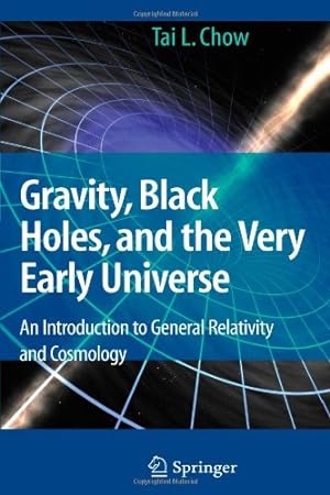 Immagine del venditore per Gravity, Black Holes, and the Very Early Universe: An Introduction to General Relativity and Cosmology by Chow, Tai L. [Paperback ] venduto da booksXpress