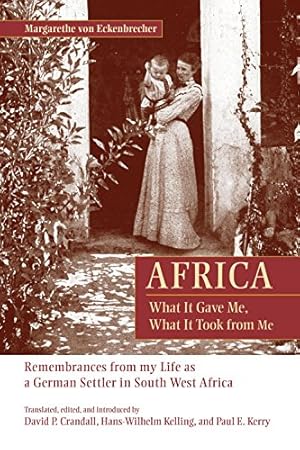 Image du vendeur pour Africa: What It Gave Me, What It Took from Me: Remembrances from My Life as a German Settler in South West Africa [Hardcover ] mis en vente par booksXpress