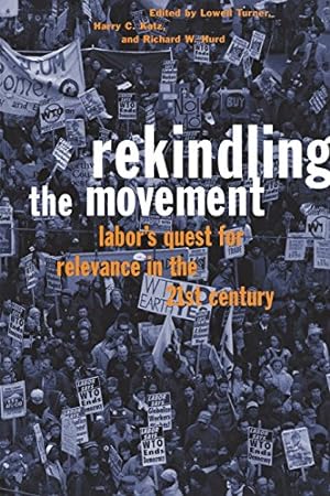 Seller image for Rekindling the Movement: Labor's Quest for Relevance in the 21st Century (Frank W. Pierce Memorial Lectureship and Conference Series) [Paperback ] for sale by booksXpress