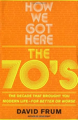 Image du vendeur pour How We Got Here: The 70s The Decade That Brought You Modern Life -- For Better Or Worse by Frum, David [Paperback ] mis en vente par booksXpress