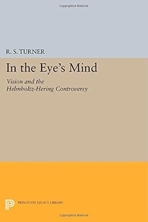 Immagine del venditore per In the Eye's Mind: Vision and the Helmholtz-Hering Controversy (Princeton Legacy Library) by Turner, R. S. [Paperback ] venduto da booksXpress