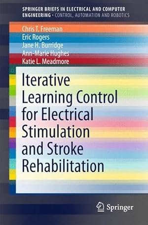 Seller image for Iterative Learning Control for Electrical Stimulation and Stroke Rehabilitation (SpringerBriefs in Electrical and Computer Engineering) by Freeman, Chris T., Rogers, Eric, Hughes, Ann-Marie, Burridge, Jane H., Meadmore, Katie L. [Paperback ] for sale by booksXpress