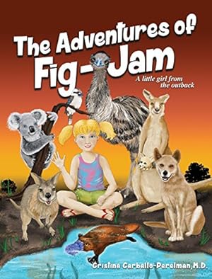 Seller image for The Adventures of Fig-Jam: A Little Girl from the Outback by Carballo-Perelman, M D Cristina [Hardcover ] for sale by booksXpress