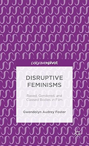 Seller image for Disruptive Feminisms: Raced, Gendered, and Classed Bodies in Film by Foster, Gwendolyn Audrey [Hardcover ] for sale by booksXpress