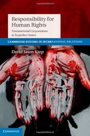 Seller image for Responsibility for Human Rights: Transnational Corporations in Imperfect States (Cambridge Studies in International Relations) by Karp, Dr David Jason [Hardcover ] for sale by booksXpress