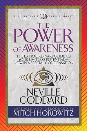 Seller image for The Power of Awareness (Condensed Classics): The Extraordinary Guide to Your Limitless Potential--Now in a Special Condensation by Neville, Horowitz, Mitch [Paperback ] for sale by booksXpress