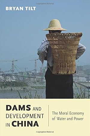 Image du vendeur pour Dams and Development in China: The Moral Economy of Water and Power (Contemporary Asia in the World) by Tilt, Bryan [Paperback ] mis en vente par booksXpress