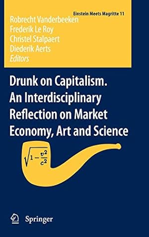 Seller image for Drunk on Capitalism. An Interdisciplinary Reflection on Market Economy, Art and Science (Einstein Meets Magritte: An Interdisciplinary Reflection on Science, Nature, Art, Human Action and Society) [Hardcover ] for sale by booksXpress