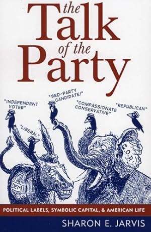 Seller image for The Talk of the Party: Political Labels, Symbolic Capital, and American Life (Communication, Media, and Politics) by Jarvis, Sharon E. [Paperback ] for sale by booksXpress