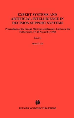 Seller image for Expert Systems and Artificial Intelligence in Decision Support Systems: Proceedings of the Second Mini Euroconference, Lunteren, The Netherlands, 1720 November 1985 [Hardcover ] for sale by booksXpress