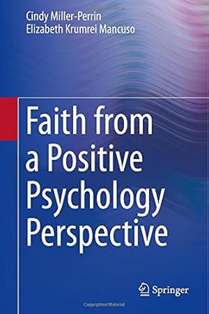 Immagine del venditore per Faith from a Positive Psychology Perspective by Miller-Perrin, Cindy, Krumrei Mancuso, Elizabeth [Hardcover ] venduto da booksXpress