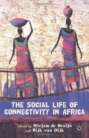 Seller image for The Social Life of Connectivity in Africa by de Bruijn, Mirjam, van Dijk, Rijk [Hardcover ] for sale by booksXpress