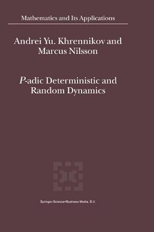 Seller image for P-adic Deterministic and Random Dynamics (Mathematics and Its Applications) by Khrennikov, Andrei Y., Nilsson, Marcus [Paperback ] for sale by booksXpress