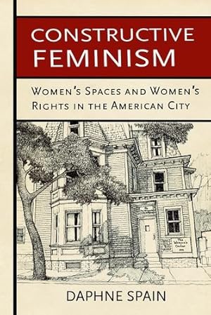 Bild des Verkufers fr Constructive Feminism: Women's Spaces and Women's Rights in the American City by Spain, Daphne [Hardcover ] zum Verkauf von booksXpress