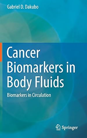Immagine del venditore per Cancer Biomarkers in Body Fluids: Biomarkers in Circulation by Dakubo, Gabriel D. [Hardcover ] venduto da booksXpress