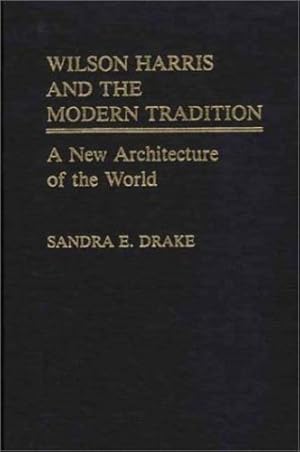 Seller image for Wilson Harris and the Modern Tradition: A New Architecture of the World (Contributions in Afro-American and African Studies) by Drake, Sandra E. [Hardcover ] for sale by booksXpress