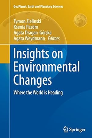 Bild des Verkufers fr Insights on Environmental Changes: Where the World is Heading (GeoPlanet: Earth and Planetary Sciences) [Paperback ] zum Verkauf von booksXpress