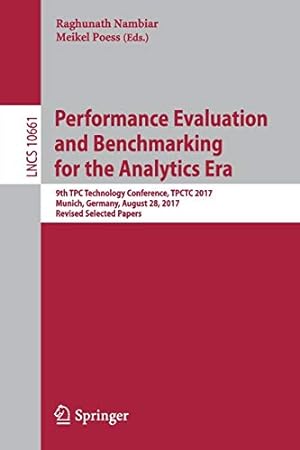 Seller image for Performance Evaluation and Benchmarking for the Analytics Era: 9th TPC Technology Conference, TPCTC 2017, Munich, Germany, August 28, 2017, Revised Selected Papers (Lecture Notes in Computer Science) [Paperback ] for sale by booksXpress