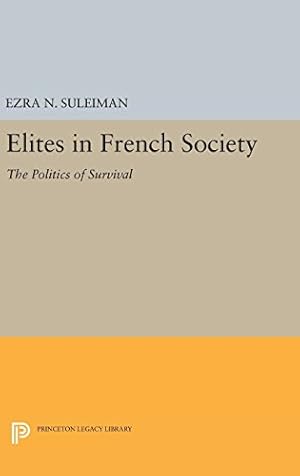 Image du vendeur pour Elites in French Society: The Politics of Survival (Princeton Legacy Library) by Suleiman, Ezra N. [Hardcover ] mis en vente par booksXpress