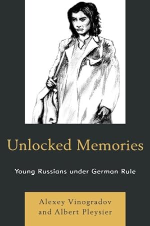 Image du vendeur pour Unlocked Memories: Young Russians under German Rule by Alexey Vinogradov, Albert Pleysier [Paperback ] mis en vente par booksXpress