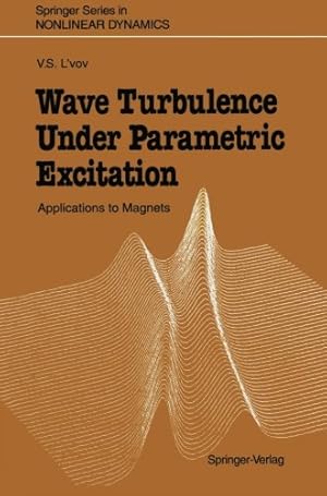 Imagen del vendedor de Wave Turbulence Under Parametric Excitation: Applications to Magnets (Springer Series in Nonlinear Dynamics) by L'vov, Victor S. [Paperback ] a la venta por booksXpress