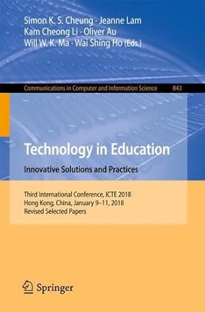 Image du vendeur pour Technology in Education. Innovative Solutions and Practices: Third International Conference, ICTE 2018, Hong Kong, China, January 9-11, 2018, Revised . in Computer and Information Science) [Paperback ] mis en vente par booksXpress