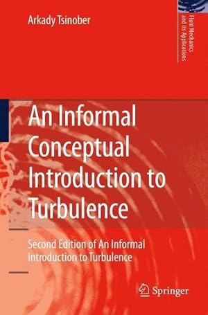 Seller image for An Informal Conceptual Introduction to Turbulence: Second Edition of An Informal Introduction to Turbulence (Fluid Mechanics and Its Applications) by Tsinober, Arkady [Paperback ] for sale by booksXpress