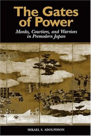 Image du vendeur pour The Gates of Power: Monks, Courtiers, and Warriors in Premodern Japan by Adolphson, Mikael S. [Paperback ] mis en vente par booksXpress