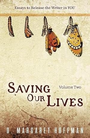 Seller image for Saving Our Lives: Volume Two: Essays to Release the Writer in YOU (Volume 2) by Hoffman, D. Margaret [Paperback ] for sale by booksXpress