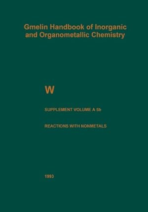 Imagen del vendedor de W Tungsten: Supplement Volume A 5 b Metal, Chemical Reactions with Nonmetals Nitrogen to Arsenic (Gmelin Handbook of Inorganic and Organometallic Chemistry - 8th edition) by Jehn, Hermann [Paperback ] a la venta por booksXpress