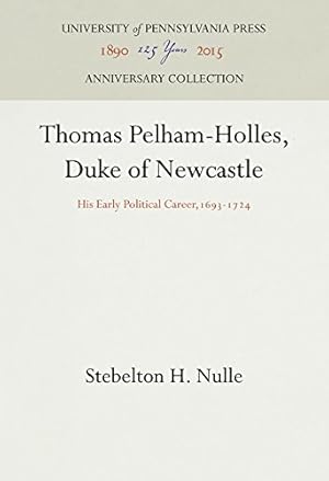 Seller image for Thomas Pelham-Holles, Duke of Newcastle: His Early Political Career,1693-1724 by Nulle, Stebelton H. [Hardcover ] for sale by booksXpress