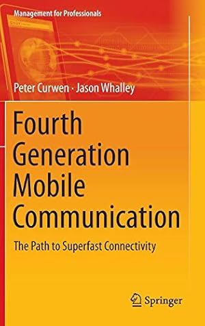 Immagine del venditore per Fourth Generation Mobile Communication: The Path to Superfast Connectivity (Management for Professionals) by Curwen, Peter, Whalley, Jason [Hardcover ] venduto da booksXpress