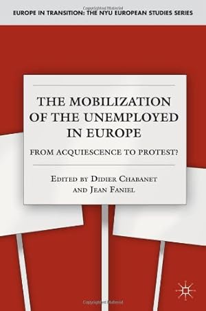 Imagen del vendedor de The Mobilization of the Unemployed in Europe: From Acquiescence to Protest? (Europe in Transition: The NYU European Studies Series) [Hardcover ] a la venta por booksXpress